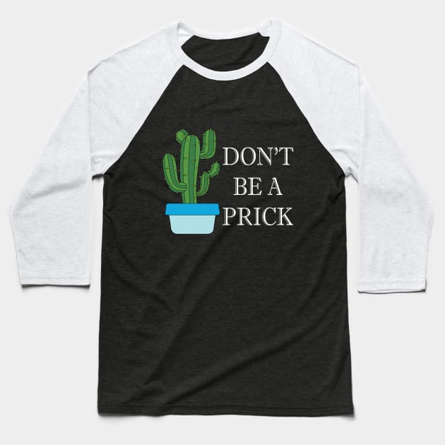 don't be a prick Baseball T-Shirt by teestaan